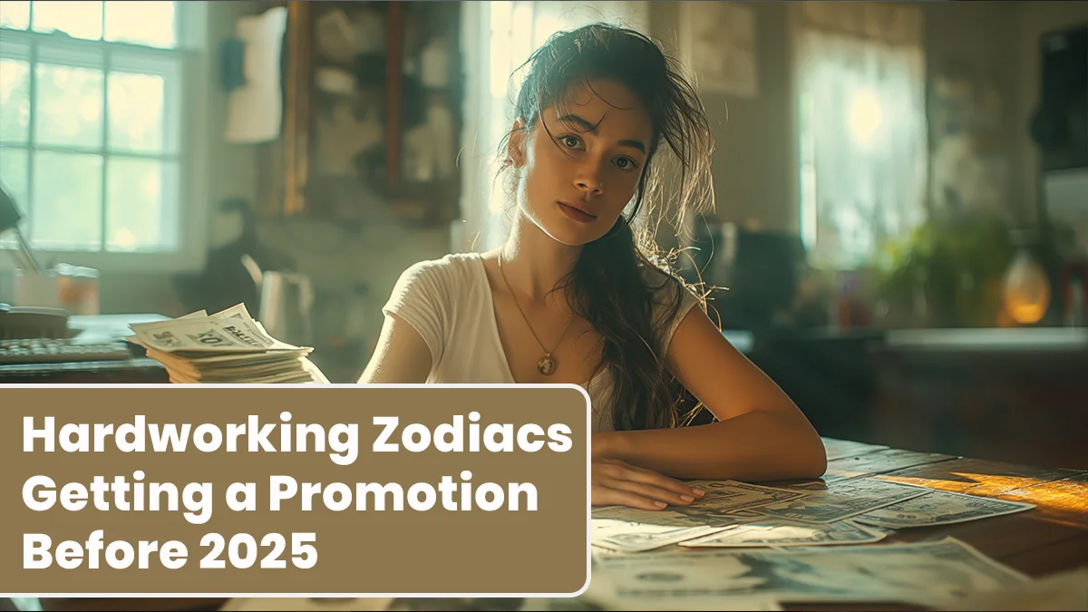 3 Hardworking Zodiacs Getting a Promotion Before 2025