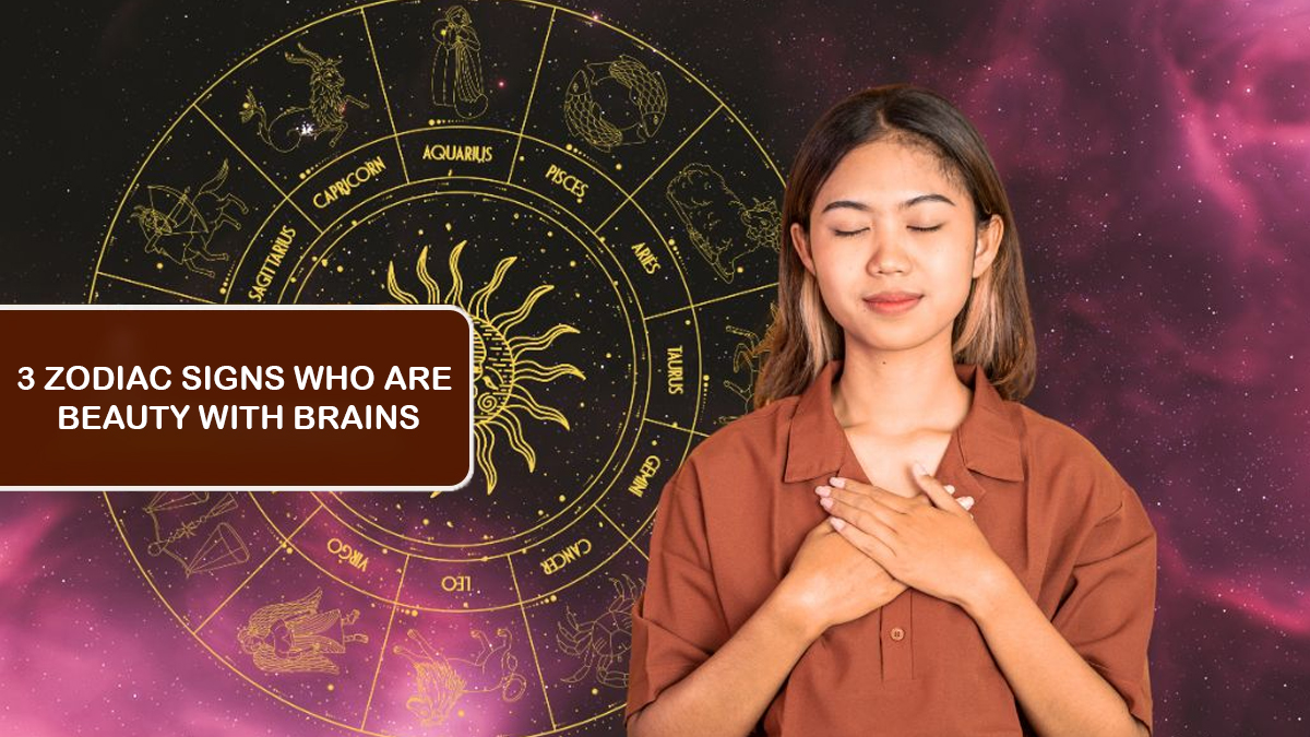 3 Zodiac Signs Who Are Beauty With Brains