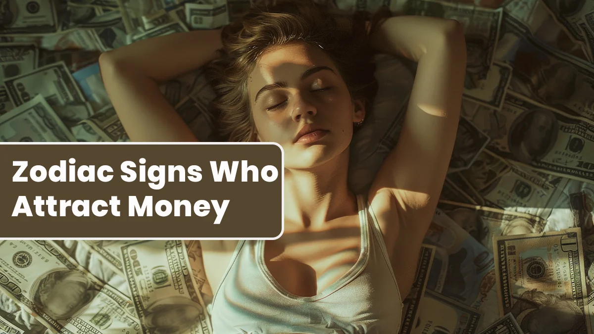 Top 3 Zodiac Signs Who Attract Money