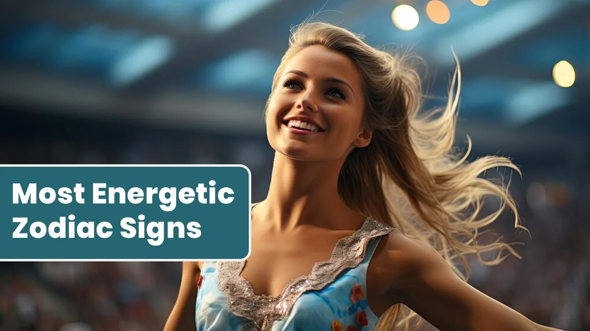 Top 5 Most Energetic Zodiac Signs